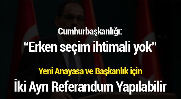Cumhurbaşkanlığı: ¨İki Ayrı Referandum Yapılabilir¨
